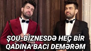 Şou-biznesdə heç bir qadına bacı demərəm - QALMAQAL