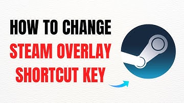 How to Change Steam Overlay Shortcut Key – Full Guide