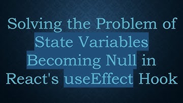 Solving the Problem of State Variables Becoming Null in React