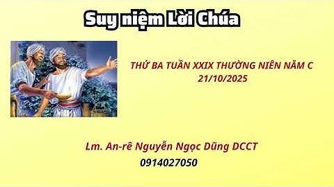 Suy niệm Lời Chúa thứ ba tuần XXIX thường niên năm C 21/10/2025 Lm. An-rê Nguyễn NGọc Dũng DCCT