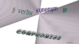 compromise - 5 verbs which are synonym of compromise (sentence examples)