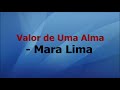 Valor de uma alma com letra - Mara Lima -