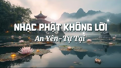 Thanh Tịnh Thiền Âm | Nhạc Phật Thanh Tịnh – Không Lời – An Yên Trong Từng Khoảnh Khắc.