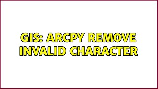 GIS: Arcpy remove invalid character (2 Solutions!!)