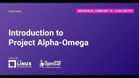 OpenSSF Webinar: Introduction to Project Alpha-Omega