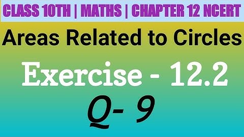 Class 10 Maths| Chapter 12 | Areas Related to Circles| EX 12.2 Q 9 | NCERT| CBSE