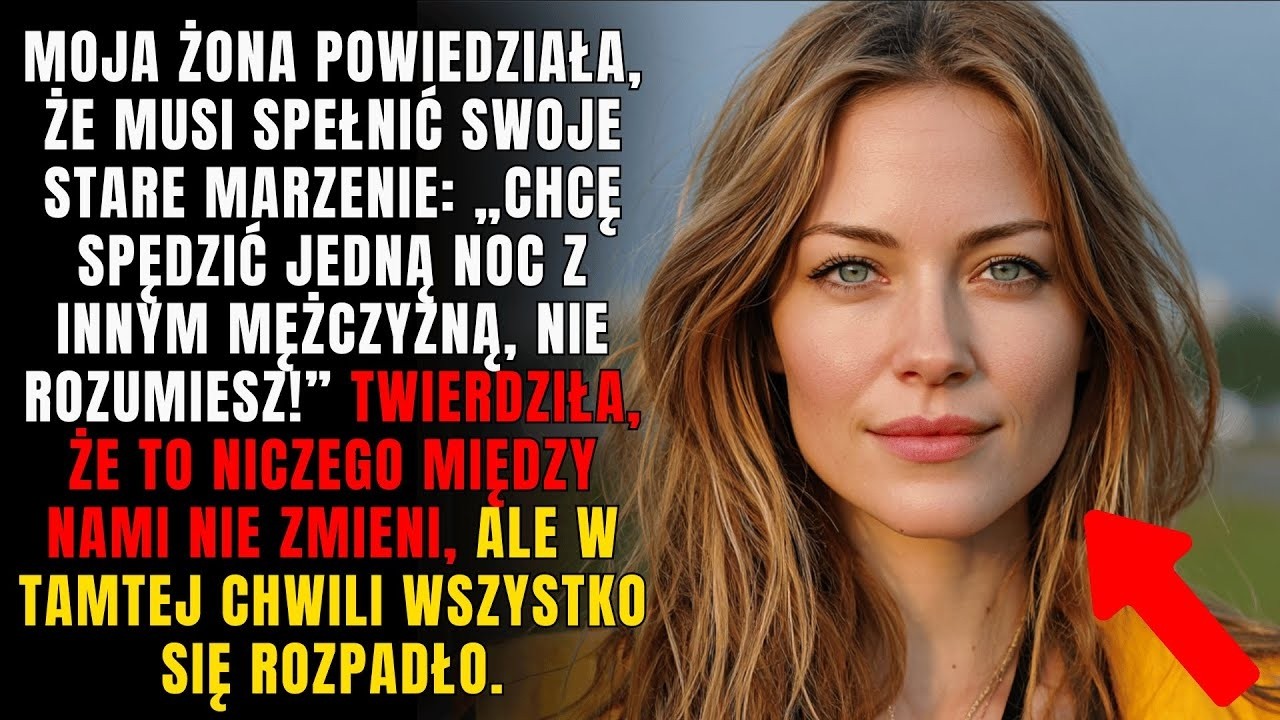 Moja żona powiedziała  „chcę tylko jednej nocy z mężczyzną, którego zawsze pragnęłam”
