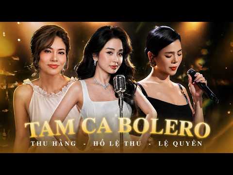TAM CA BOLERO HỒ LỆ THU & LỆ QUYÊN & THU HẰNG | Siêu Phẩm Bolero Nhất Định Phải Nghe