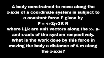 A body constrained to move along the z-axis of a coordinate system is subject to a constant force F