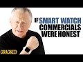 If Smart Watch Commercials Were Honest - Honest Ads