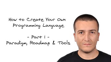 How to Create Your Own Programming Language - Part 1 - Paradigm, Roadmap & Tools