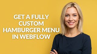 GET A FULLY CUSTOM HAMBURGER MENU IN WEBFLOW - Julia'sTutorials