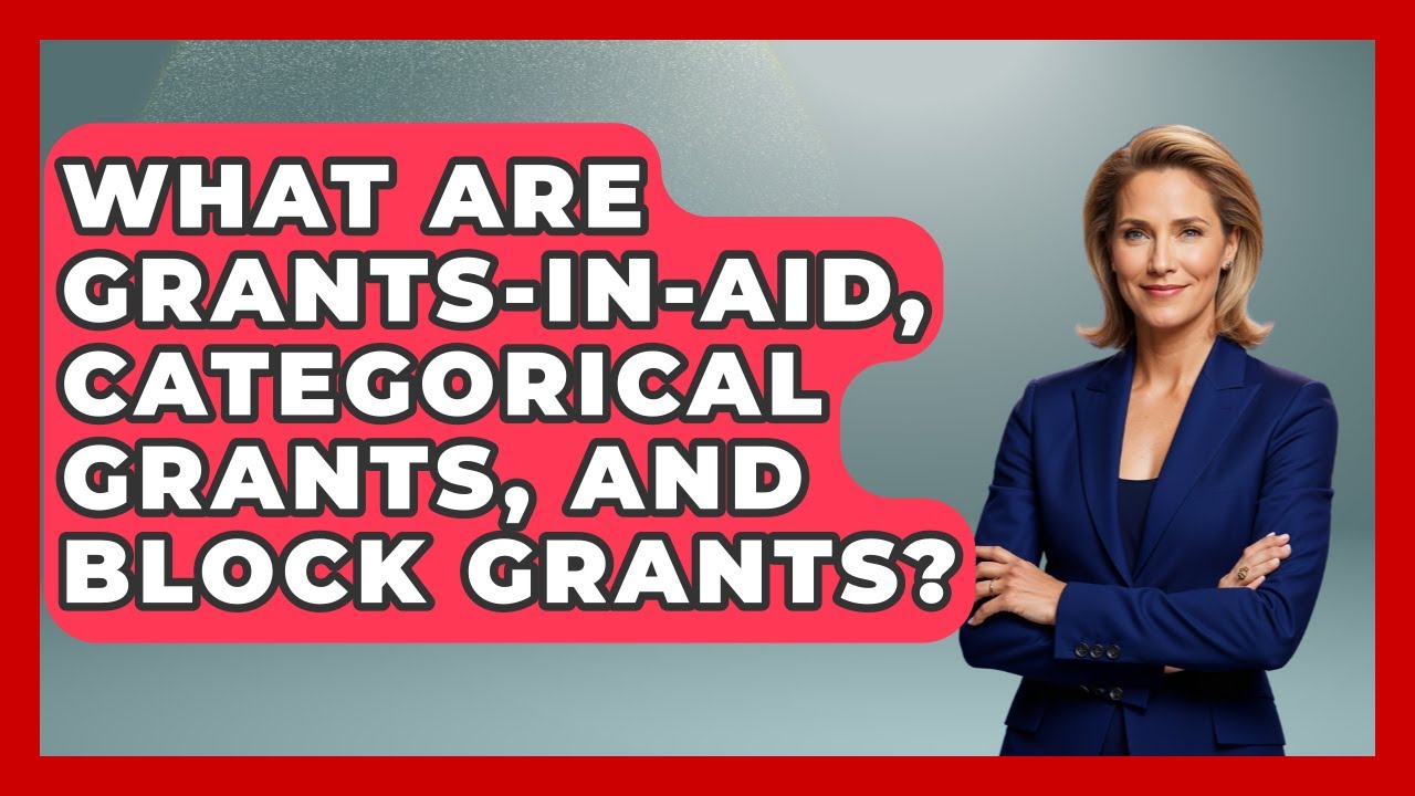 What Are Grants-in-aid, Categorical Grants, And Block Grants? - Making Politics Simple