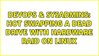 DevOps & SysAdmins: Hot swapping a dead drive with hardware raid on linux (2 Solutions!!)