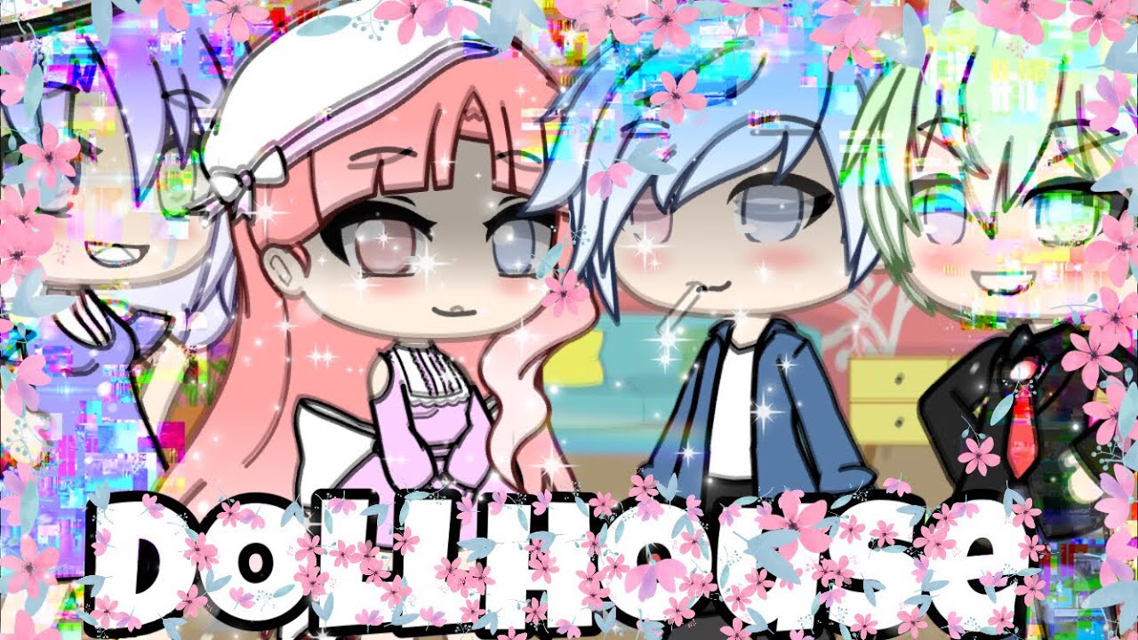 Dollhouse GLMV Gacha Life YouTube