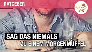 11 Sätze, Die Man Niemals Zu Morgenmuffeln Sagen Sollte