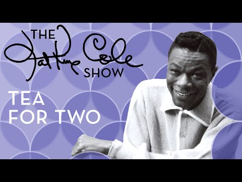 Nat King Cole - "Tea For Two"