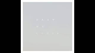 Draw Me Close [Radio Edit] - Shane & Shane