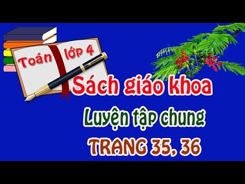Video Toán lớp 4 sgk sách giáo khoa trang 35, 36 LUYỆN TẬP... - YouTube