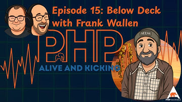 PHP Alive and Kicking Episode 15: Below Deck with Frank Wallen