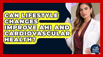 Can Lifestyle Changes Improve AHI And Cardiovascular Health? - Sleep Apnea Support Network