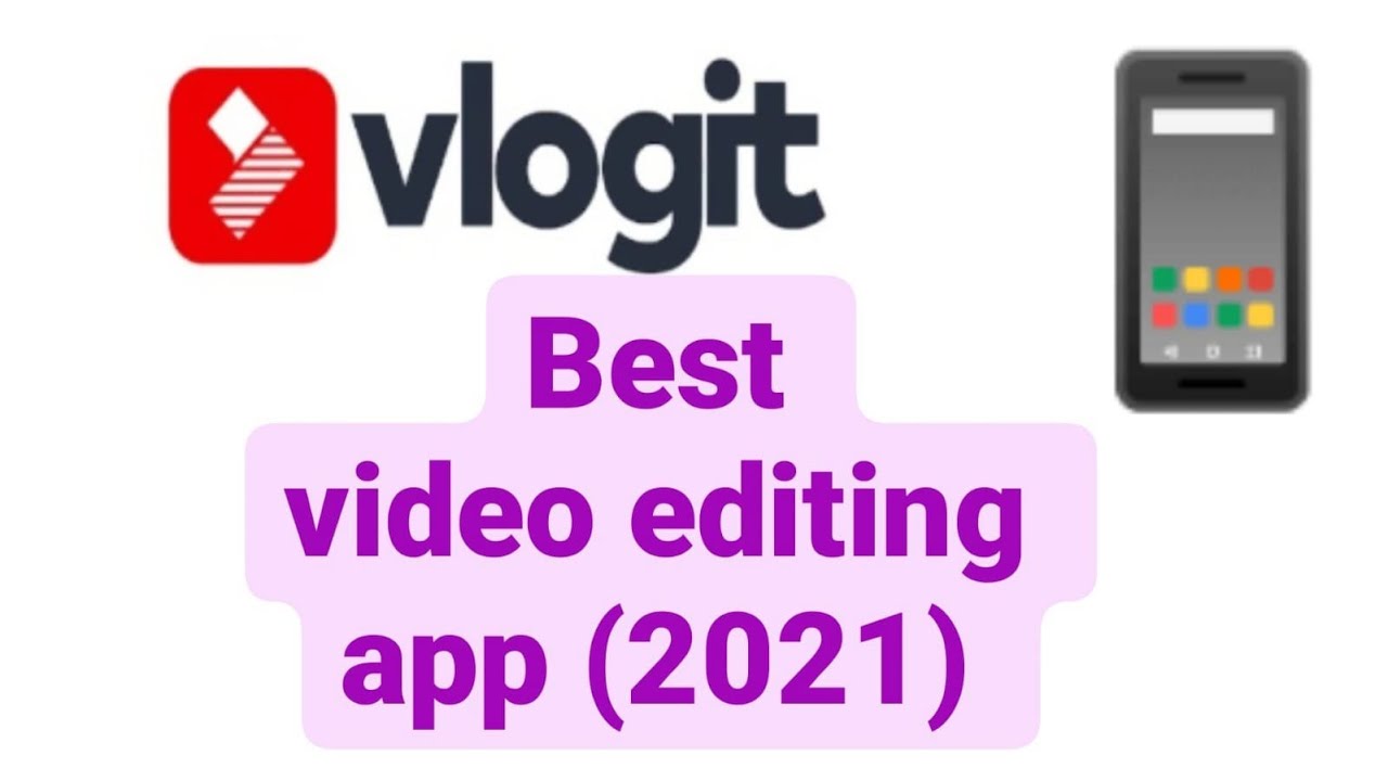 Best video editing app for Android and iPhone (2021)