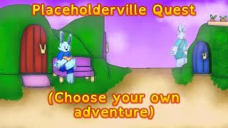 (Choose Your Own Adventure) Placeholderville Quest [OCs - Old & Non-Canon]