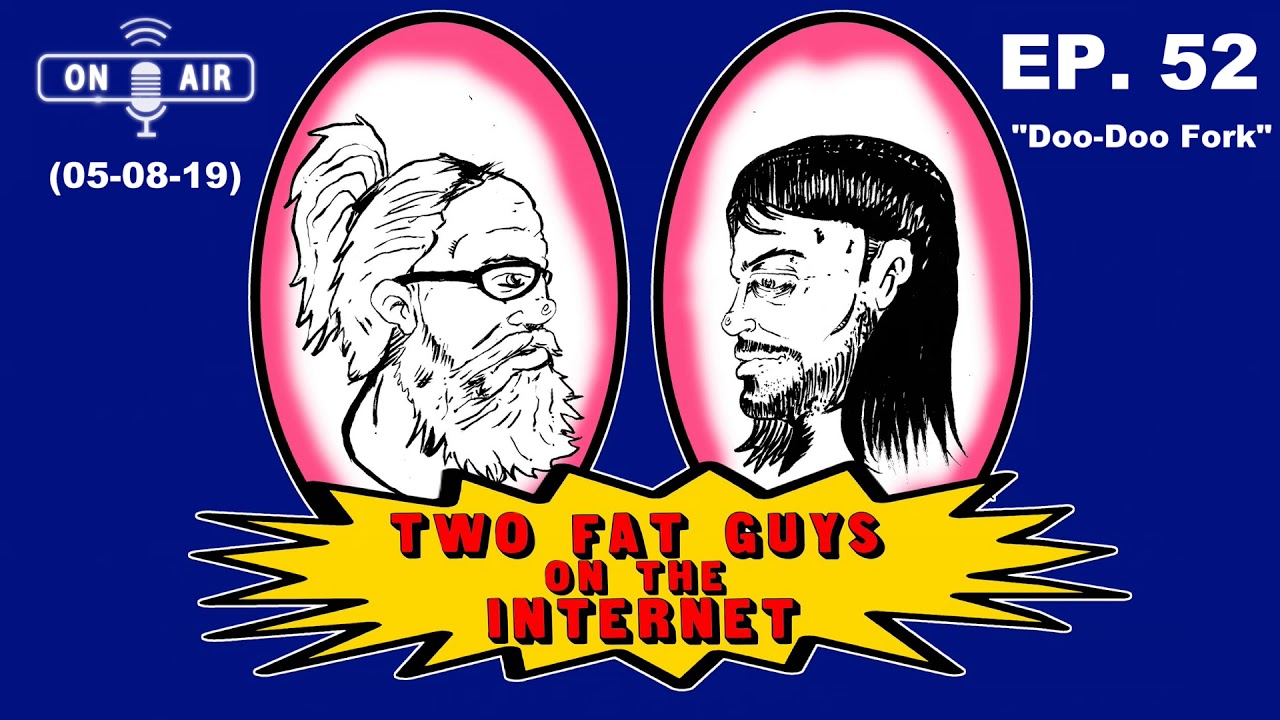 Two Fat Guys on the Internet - EP. 52 - Doo-Doo Fork
