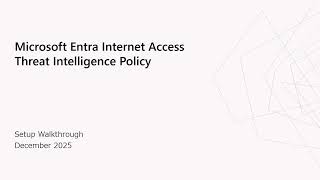 Microsoft Entra Internet Access - Threat Intelligence Policy - Setup Demo