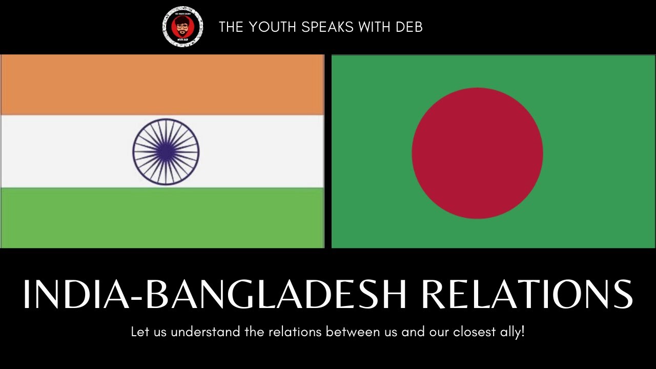 India - Bangladesh Relations | Full Analysis and Explanation by Deb