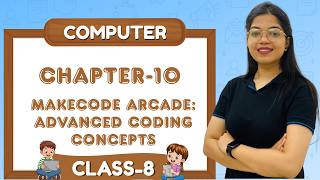 KEVALI | COMPUTER-8 | CH-10 : MAKECODE ARCADE: ADVANCED CODING CONCEPTS