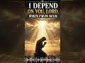 Lord, I Depend on You When I’m in Need (Deep Worship)