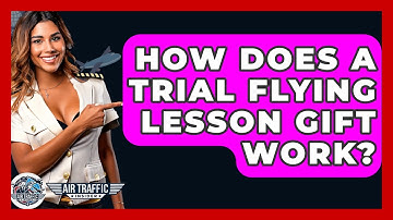 How Does A Trial Flying Lesson Gift Work? - Air Traffic Insider