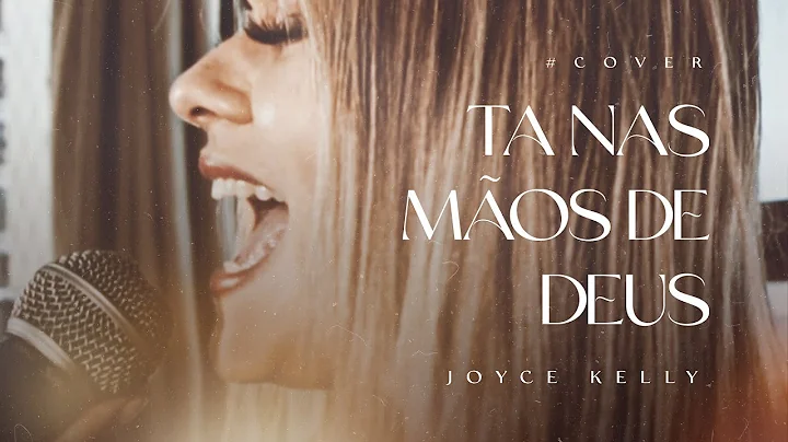 Joyce kelly | T nas mos de Deus - (COVER)