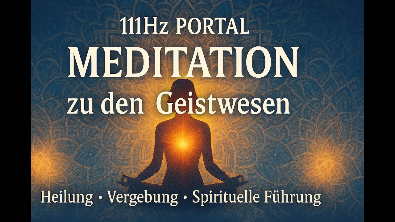 111Hz Portal und Meditation zu den Geistwesen – Heilung, Vergebung & spirituelle Führung