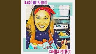 Video thumbnail of "Sonia Fierce - Bake Me a Man"