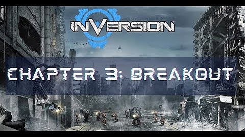 INVERSION | Story Gameplay  | Chapter 3: Breakout