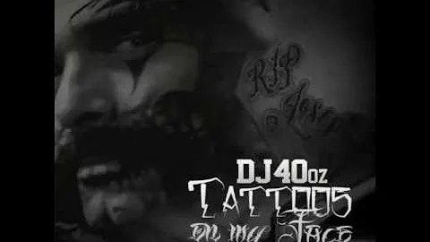 DJ 40oz "Tattoos On My Face" (RIP Joe) produced by Filthy Fill