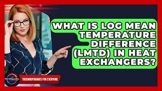 What Is Log Mean Temperature Difference Lmtd In Heat Exchangers? - Thermodynamics For Everyone