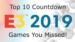 E3 2019: Top Ten Games You Missed Countdown!