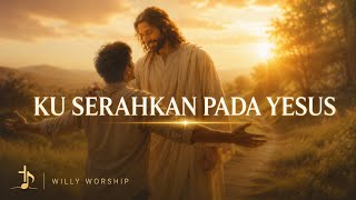 Kuserahkan Pada Yesus — Willy Worship | Lagu Rohani  Kristen Terbaru 2026 | Official Lyric Video