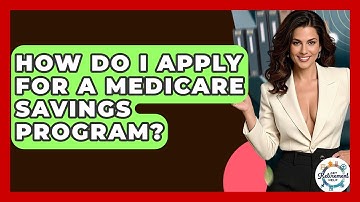 How Do I Apply For A Medicare Savings Program? - Get Retirement Help