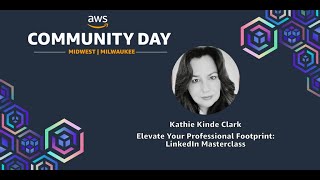 Kathie Kinde Clark - Elevate Your Professional Footprint: LinkedIn Masterclass AWS Community Midwest