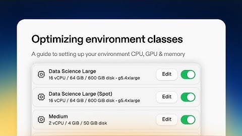Optimize CPU, GPU and memory using environment classes