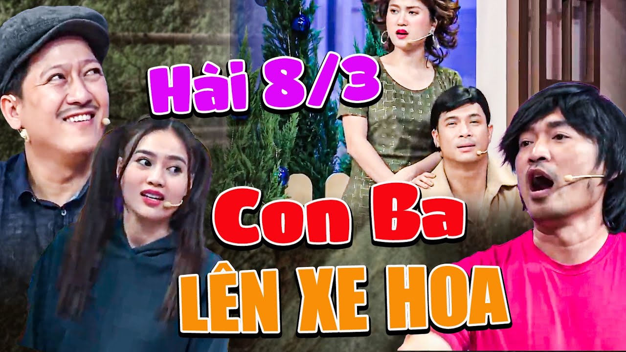 Hài 8/3 | Mùng 8/3 CON BA LÊN XE HOA | Hài 7 Nụ Cười Xuân Mới Nhất 2025 | 7 Nụ Cười Xuân 2025 | HTV