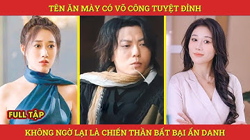 Tên Ăn Mày Có Võ Công Tuyệt Đỉnh, Không Ngờ Lại Là Chiến Thần Bất Bại Ẩn Danh | review phim hay