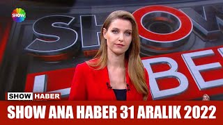 Show Ana Haber 31 Aralık 2022