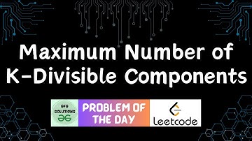 #738 Maximum Number of K-Divisible Components | Leetcode POTD | GFG Solutions | 28-11-2025