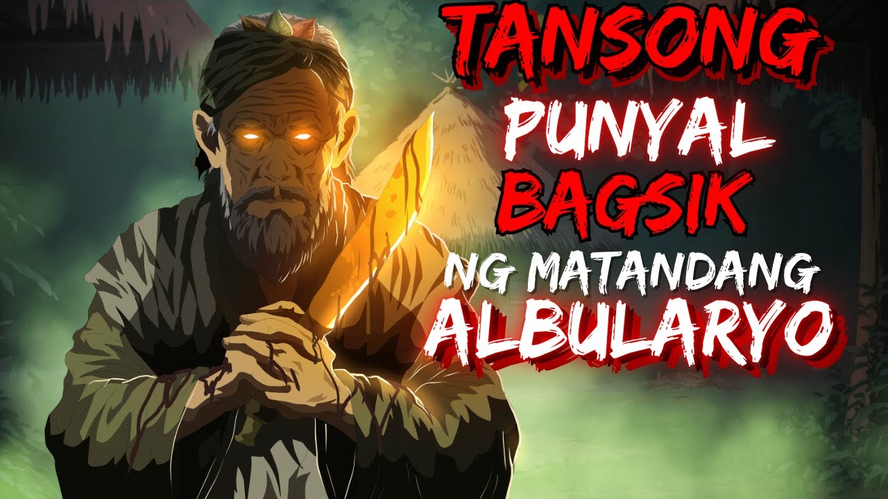 TANSONG PUNYAL | BAGSIK NG MATANDANG ALBULARYO (ASWANG TRUES STORY)