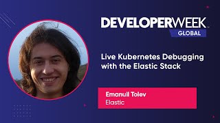 Live Kubernetes Debugging With the Elastic Stack (DeveloperWeek Global 2020)